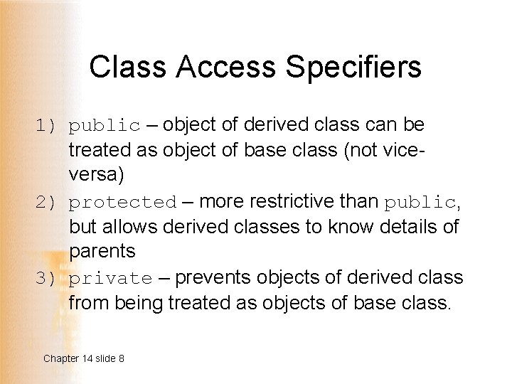 Class Access Specifiers 1) public – object of derived class can be treated as