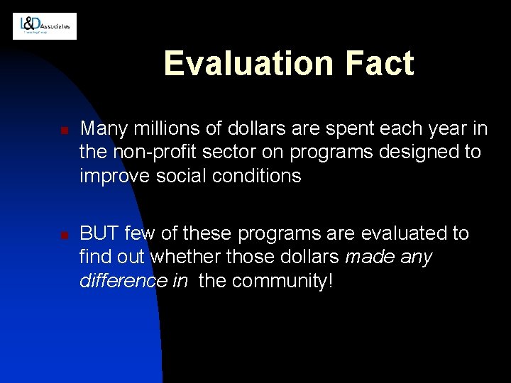Evaluation Fact n n Many millions of dollars are spent each year in the