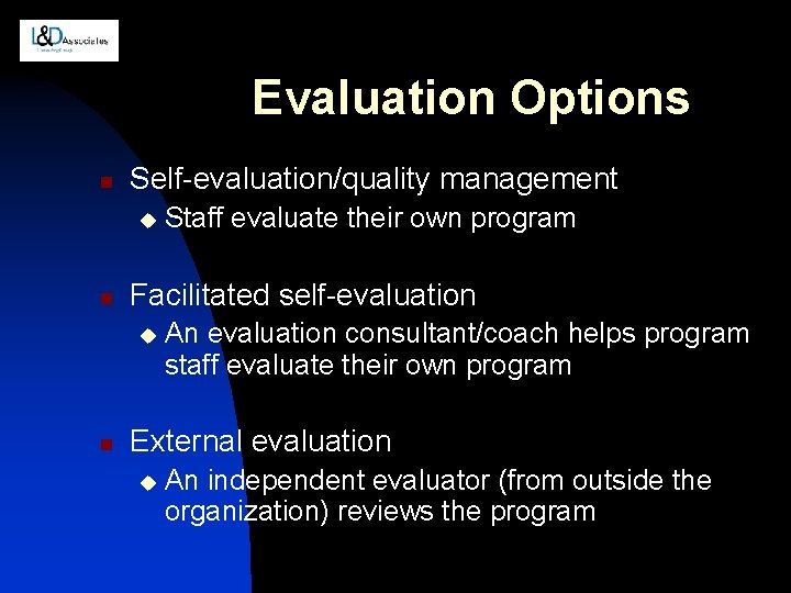 Evaluation Options n Self-evaluation/quality management u n Facilitated self-evaluation u n Staff evaluate their