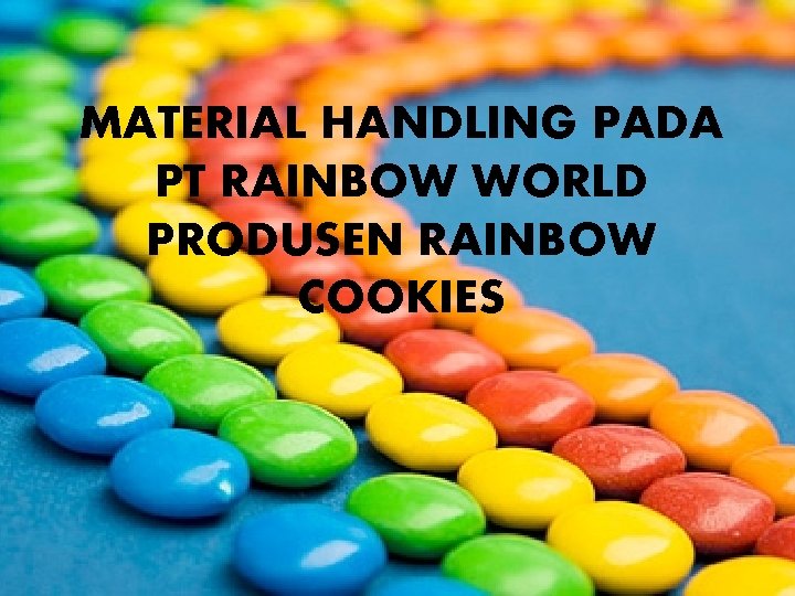 MATERIAL HANDLING PADA PT RAINBOW WORLD PRODUSEN RAINBOW COOKIES 