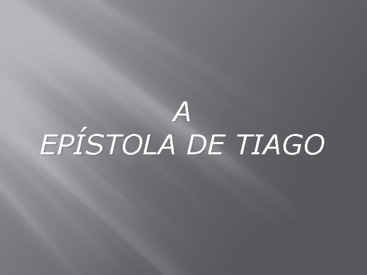 A EPÍSTOLA DE TIAGO 