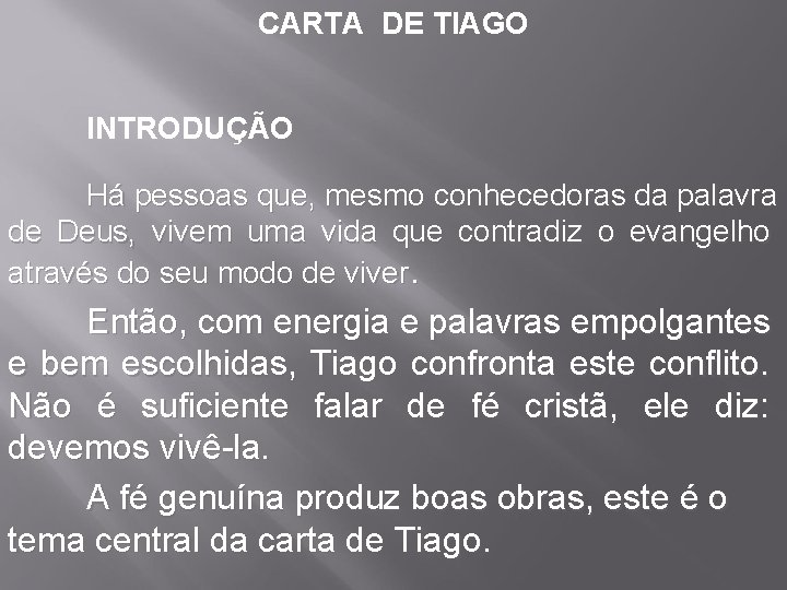 CARTA DE TIAGO INTRODUÇÃO Há pessoas que, mesmo conhecedoras da palavra de Deus, vivem CARTA DE TIAGO INTRODUÇÃO Há pessoas que, mesmo conhecedoras da palavra de Deus, vivem