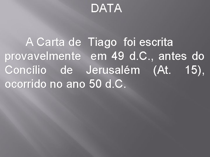 DATA A Carta de Tiago foi escrita provavelmente em 49 d. C. , antes