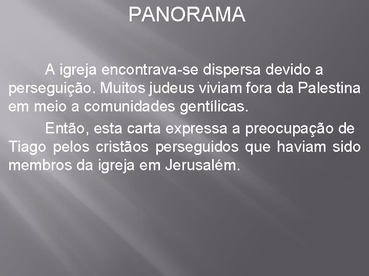 PANORAMA A igreja encontrava-se dispersa devido a perseguição. Muitos judeus viviam fora da Palestina PANORAMA A igreja encontrava-se dispersa devido a perseguição. Muitos judeus viviam fora da Palestina