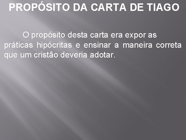 PROPÓSITO DA CARTA DE TIAGO O propósito desta carta era expor as práticas hipócritas