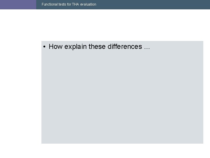 Functional tests for THA evaluation • How explain these differences … 