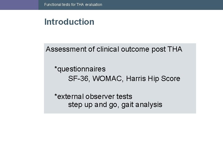 Functional tests for THA evaluation Introduction Assessment of clinical outcome post THA *questionnaires SF-36, Functional tests for THA evaluation Introduction Assessment of clinical outcome post THA *questionnaires SF-36,