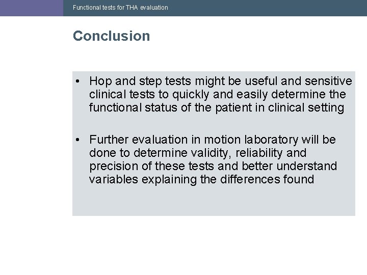 Functional tests for THA evaluation Conclusion • Hop and step tests might be useful Functional tests for THA evaluation Conclusion • Hop and step tests might be useful