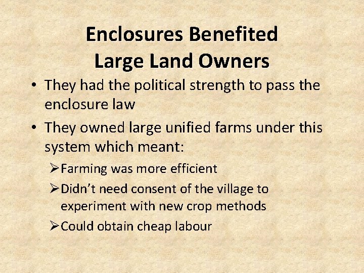 Enclosures Benefited Large Land Owners • They had the political strength to pass the Enclosures Benefited Large Land Owners • They had the political strength to pass the
