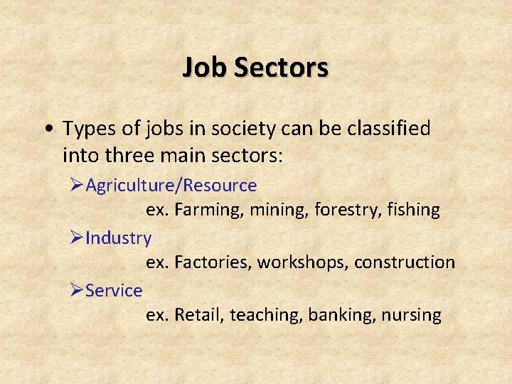 Job Sectors • Types of jobs in society can be classified into three main Job Sectors • Types of jobs in society can be classified into three main