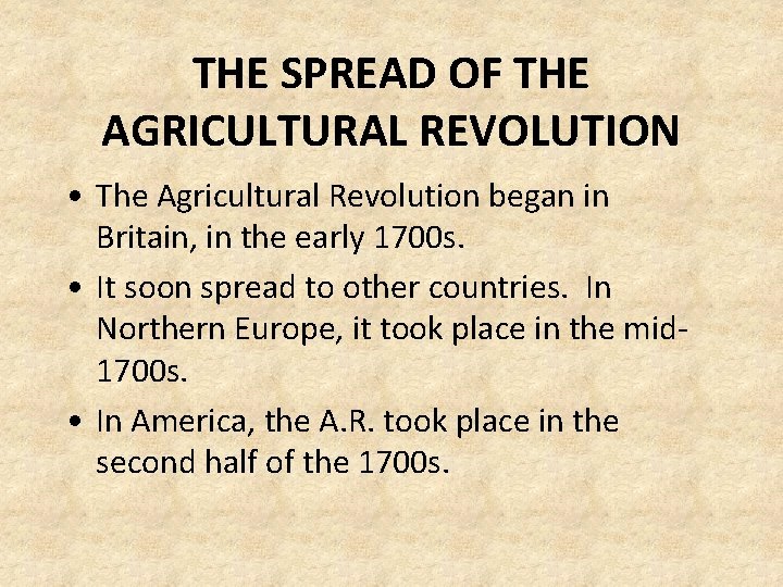 THE SPREAD OF THE AGRICULTURAL REVOLUTION • The Agricultural Revolution began in Britain, in THE SPREAD OF THE AGRICULTURAL REVOLUTION • The Agricultural Revolution began in Britain, in