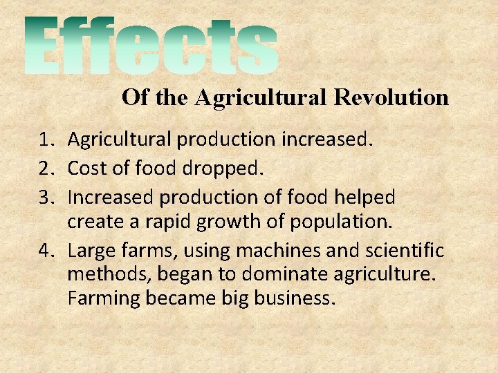 Of the Agricultural Revolution 1. Agricultural production increased. 2. Cost of food dropped. 3. Of the Agricultural Revolution 1. Agricultural production increased. 2. Cost of food dropped. 3.