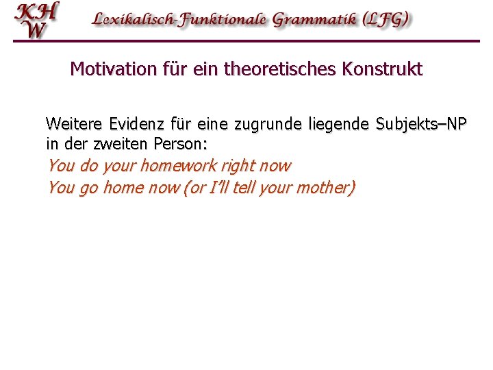 Motivation für ein theoretisches Konstrukt Weitere Evidenz für eine zugrunde liegende Subjekts–NP in der Motivation für ein theoretisches Konstrukt Weitere Evidenz für eine zugrunde liegende Subjekts–NP in der