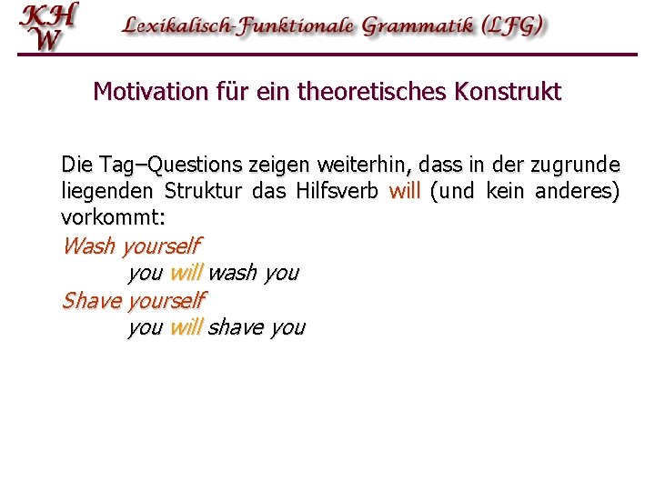 Motivation für ein theoretisches Konstrukt Die Tag–Questions zeigen weiterhin, dass in der zugrunde liegenden Motivation für ein theoretisches Konstrukt Die Tag–Questions zeigen weiterhin, dass in der zugrunde liegenden