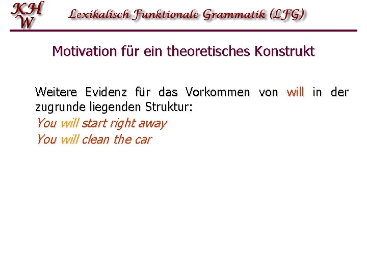 Motivation für ein theoretisches Konstrukt Weitere Evidenz für das Vorkommen von will in der Motivation für ein theoretisches Konstrukt Weitere Evidenz für das Vorkommen von will in der