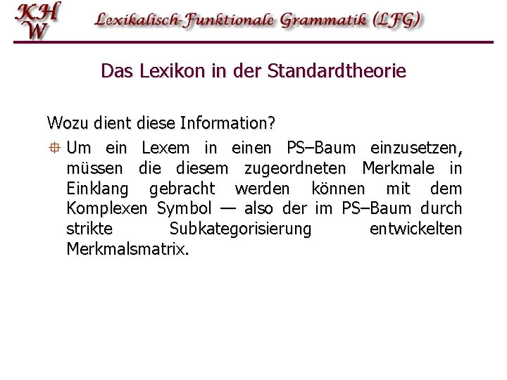 Das Lexikon in der Standardtheorie Wozu dient diese Information? ° Um ein Lexem in Das Lexikon in der Standardtheorie Wozu dient diese Information? ° Um ein Lexem in