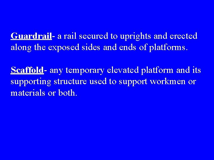 Guardrail- a rail secured to uprights and erected along the exposed sides and ends