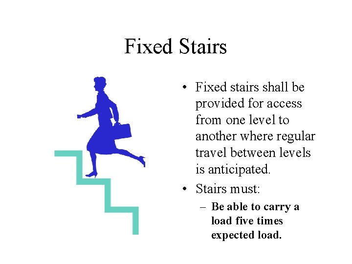 Fixed Stairs • Fixed stairs shall be provided for access from one level to