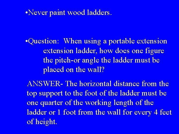  • Never paint wood ladders. • Question: When using a portable extension ladder,