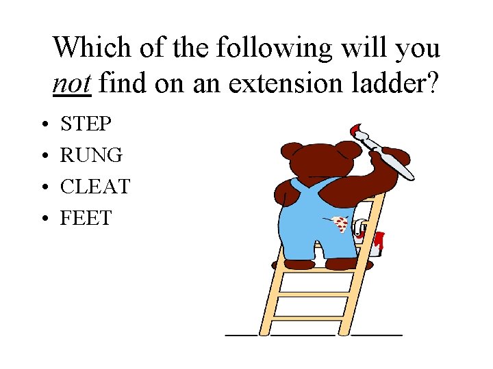 Which of the following will you not find on an extension ladder? • •