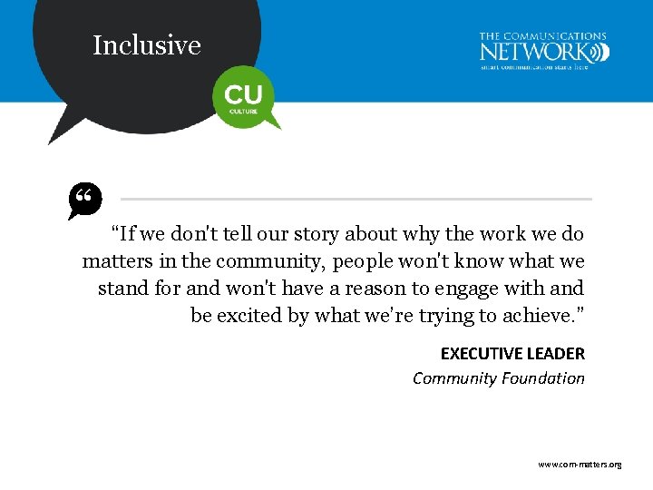 Inclusive “ “If we don't tell our story about why the work we do