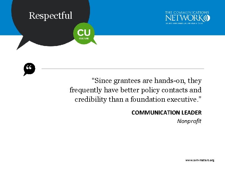 Respectful “ “Since grantees are hands-on, they frequently have better policy contacts and credibility