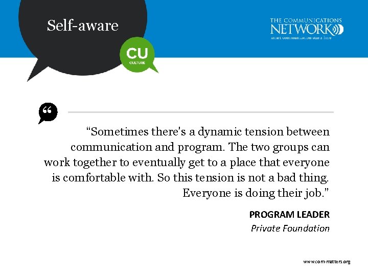 Self-aware “ “Sometimes there's a dynamic tension between communication and program. The two groups