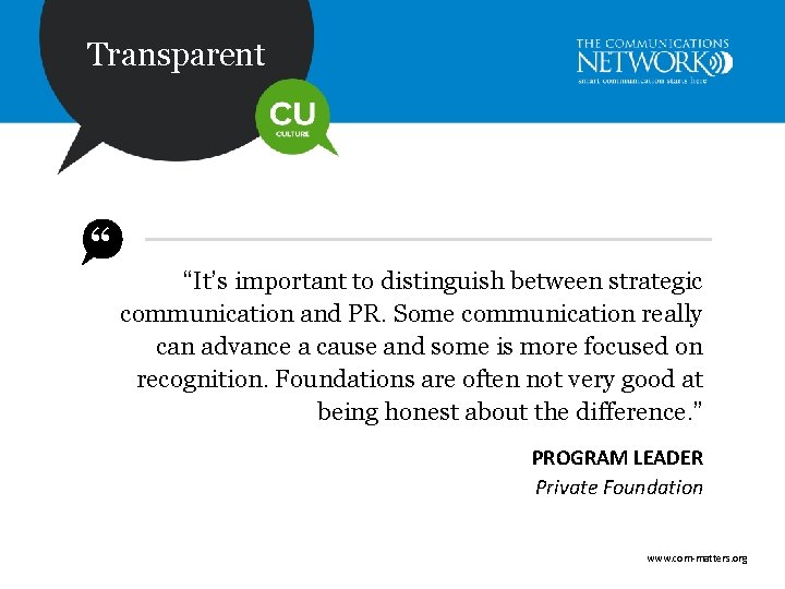 Transparent “ “It’s important to distinguish between strategic communication and PR. Some communication really
