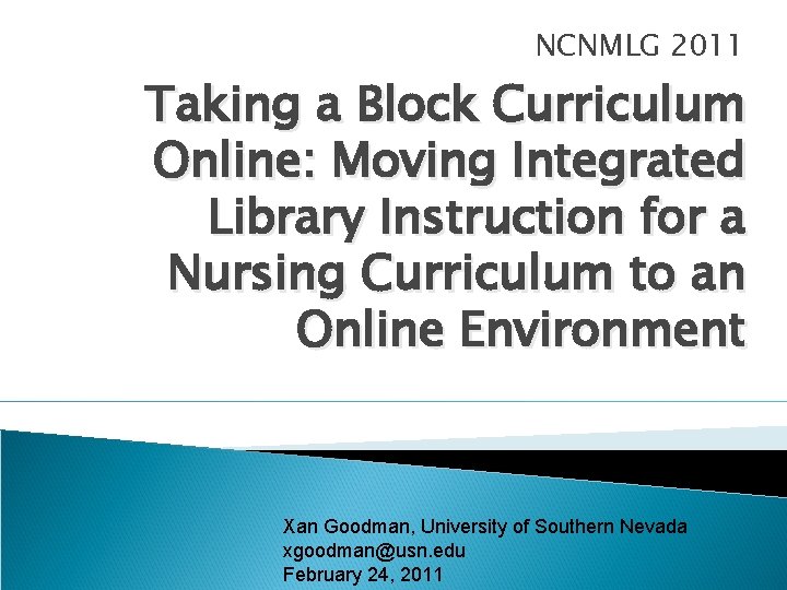 NCNMLG 2011 Taking a Block Curriculum Online: Moving Integrated Library Instruction for a Nursing