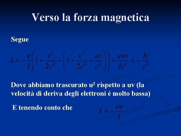 Verso la forza magnetica Segue Dove abbiamo trascurato u 2 rispetto a uv (la