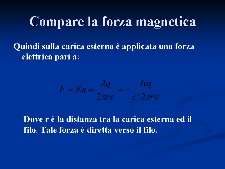 Compare la forza magnetica Quindi sulla carica esterna è applicata una forza elettrica pari