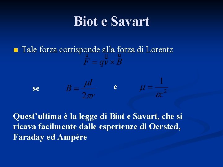 Biot e Savart n Tale forza corrisponde alla forza di Lorentz se e Quest’ultima