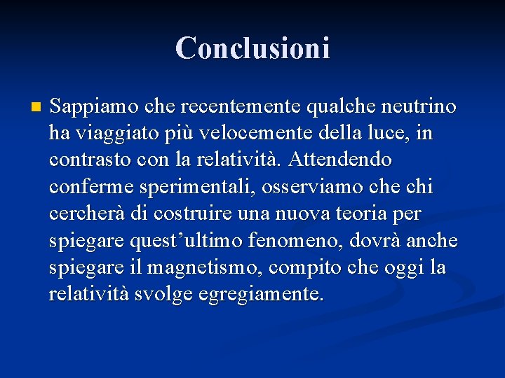Conclusioni n Sappiamo che recentemente qualche neutrino ha viaggiato più velocemente della luce, in