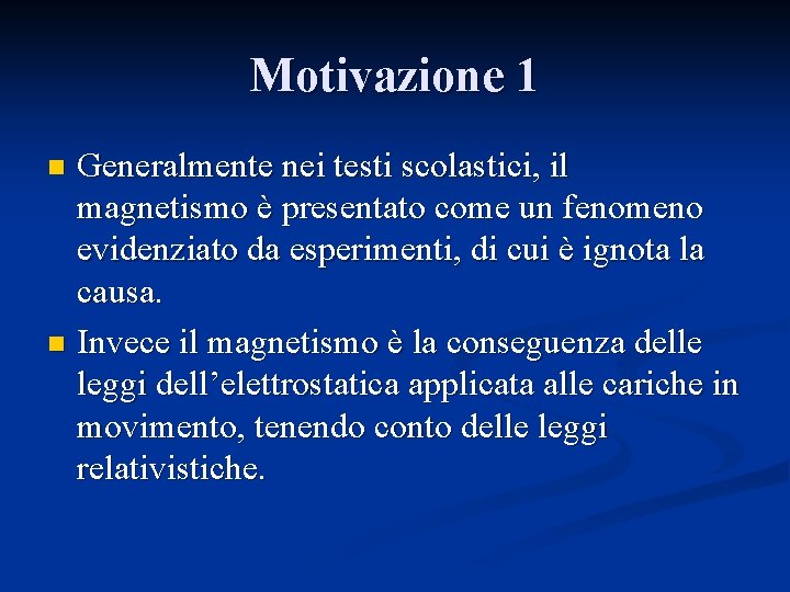 Motivazione 1 Generalmente nei testi scolastici, il magnetismo è presentato come un fenomeno evidenziato