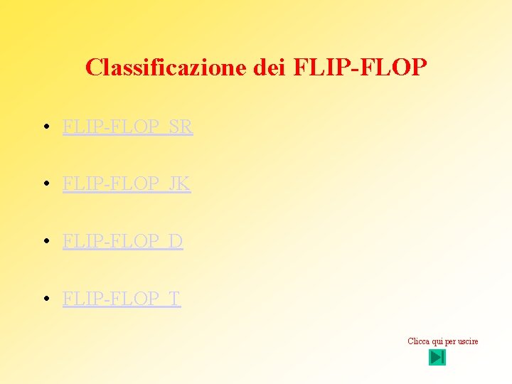 Classificazione dei FLIP-FLOP • FLIP-FLOP SR • FLIP-FLOP JK • FLIP-FLOP D • FLIP-FLOP