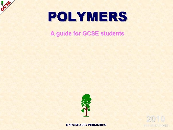 POLYMERS A guide for GCSE students KNOCKHARDY PUBLISHING 2010 SPECIFICATIONS 