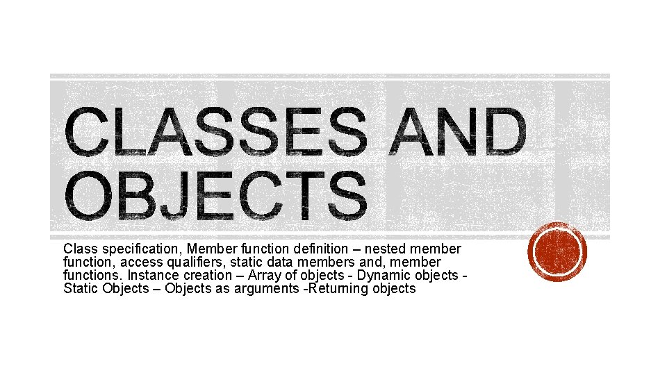 Class specification, Member function definition – nested member function, access qualifiers, static data members