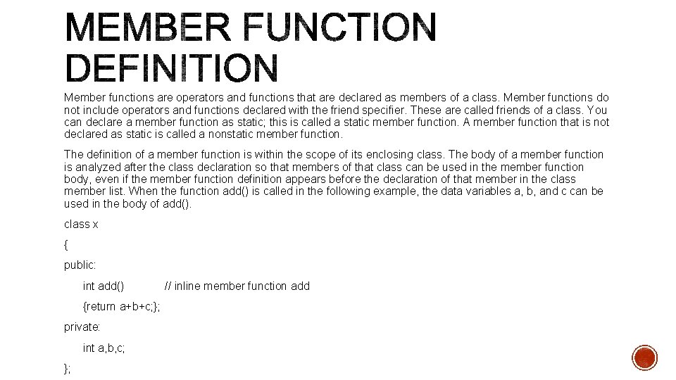 Member functions are operators and functions that are declared as members of a class.