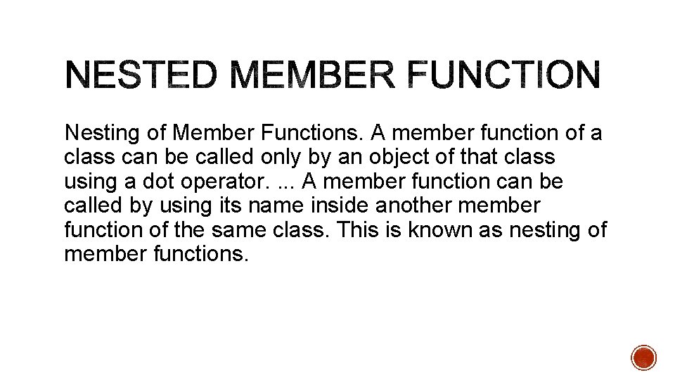 Nesting of Member Functions. A member function of a class can be called only