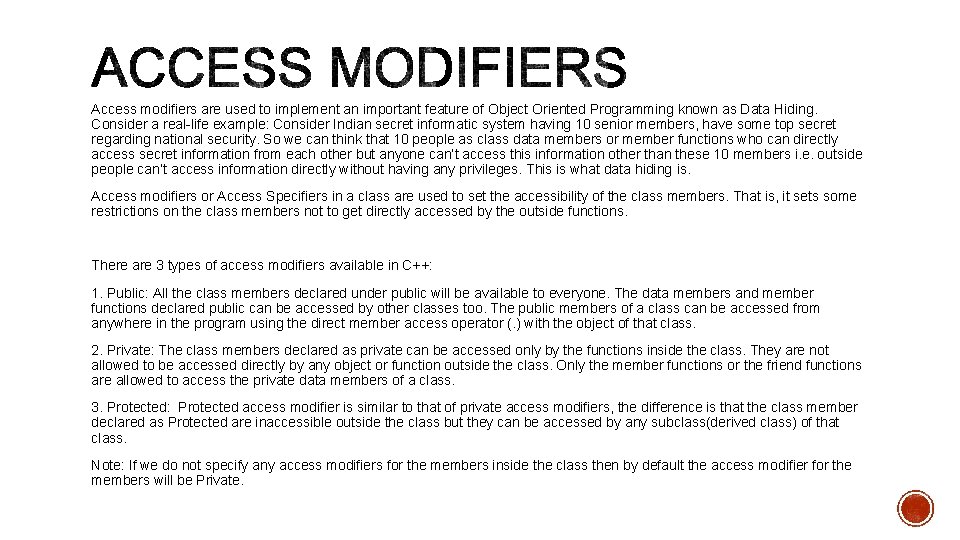 Access modifiers are used to implement an important feature of Object Oriented Programming known