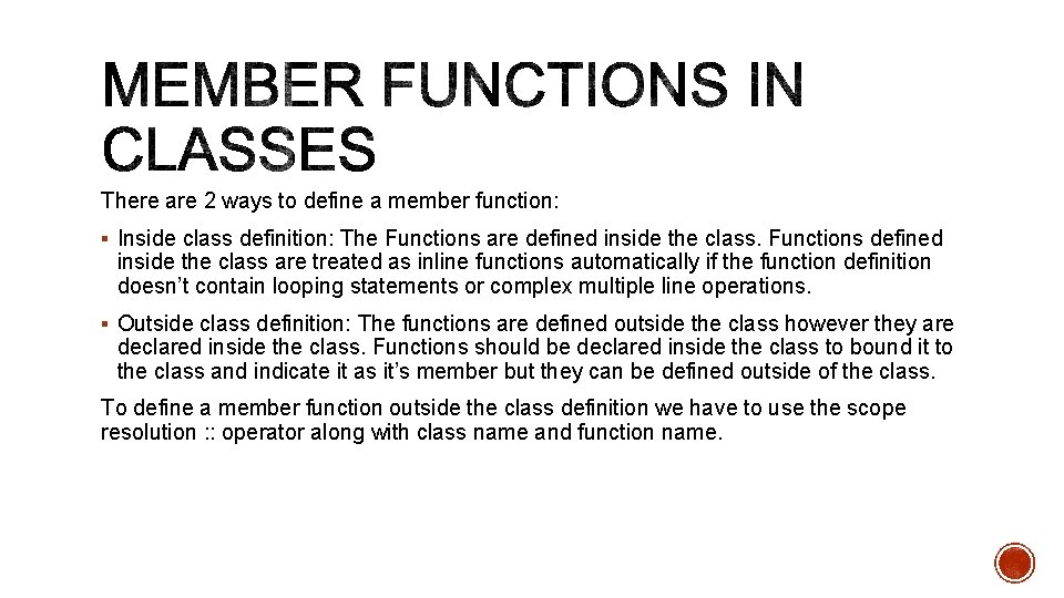 There are 2 ways to define a member function: § Inside class definition: The