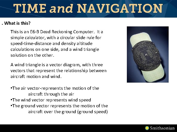 . What is this? This is an E 6 -B Dead Reckoning Computer. It . What is this? This is an E 6 -B Dead Reckoning Computer. It