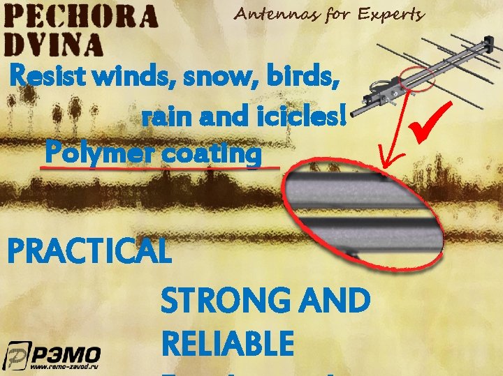 Antennas for Experts Resist winds, snow, birds, rain and icicles! Polymer coating PRACTICAL STRONG