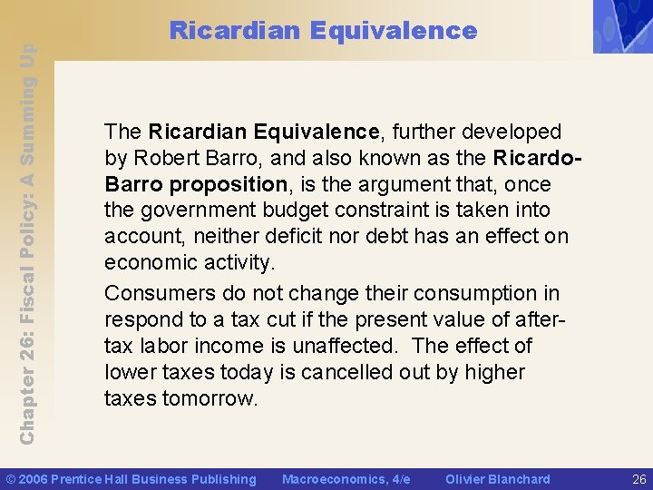 Chapter 26: Fiscal Policy: A Summing Up Ricardian Equivalence The Ricardian Equivalence, further developed