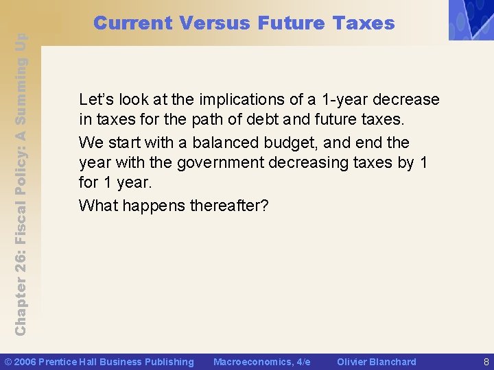Chapter 26: Fiscal Policy: A Summing Up Current Versus Future Taxes Let’s look at
