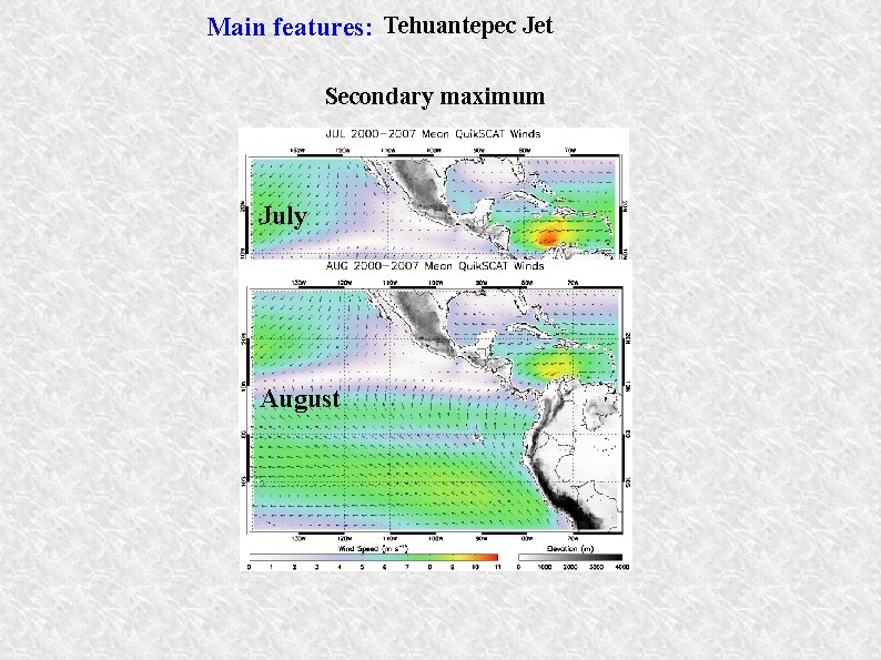 Main features: Tehuantepec Jet Secondary maximum July August 