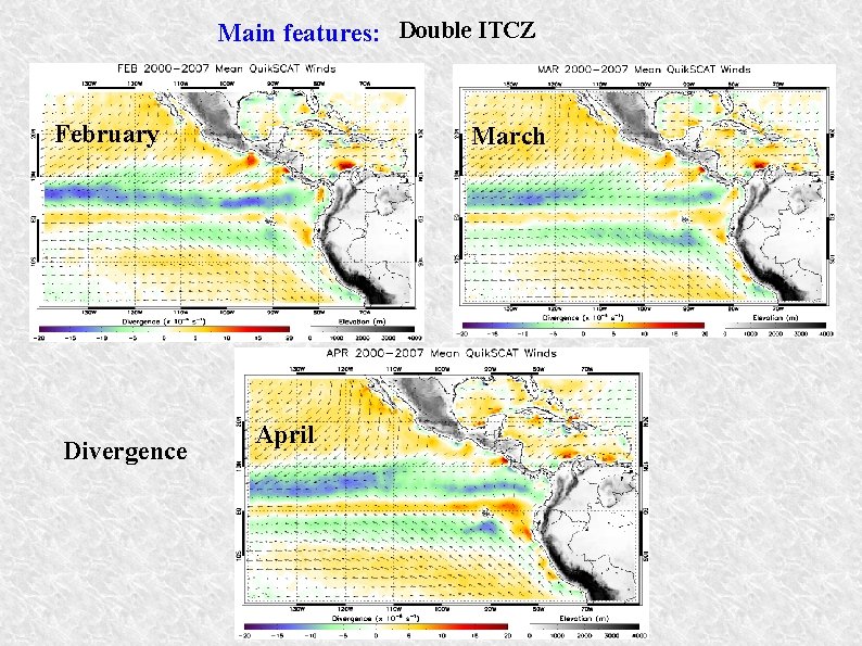 Main features: Double ITCZ February Divergence March April Main features: Double ITCZ February Divergence March April
