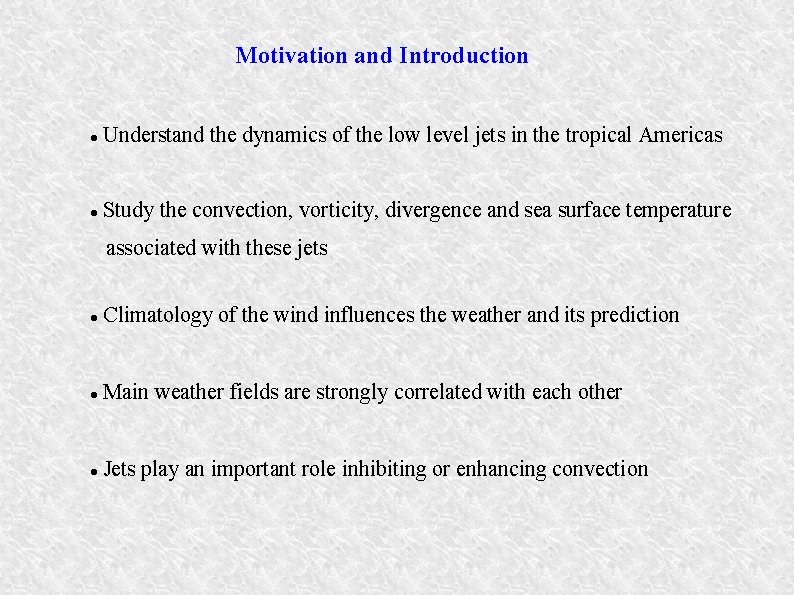 Motivation and Introduction Understand the dynamics of the low level jets in the tropical