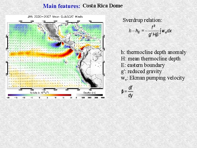 Main features: Costa Rica Dome Sverdrup relation: h: thermocline depth anomaly H: mean thermocline