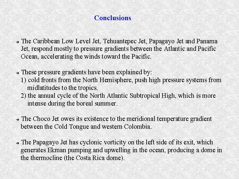 Conclusions The Caribbean Low Level Jet, Tehuantepec Jet, Papagayo Jet and Panama Jet, respond